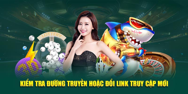 Kiểm tra đường truyền hoặc đổi link truy cập mới
