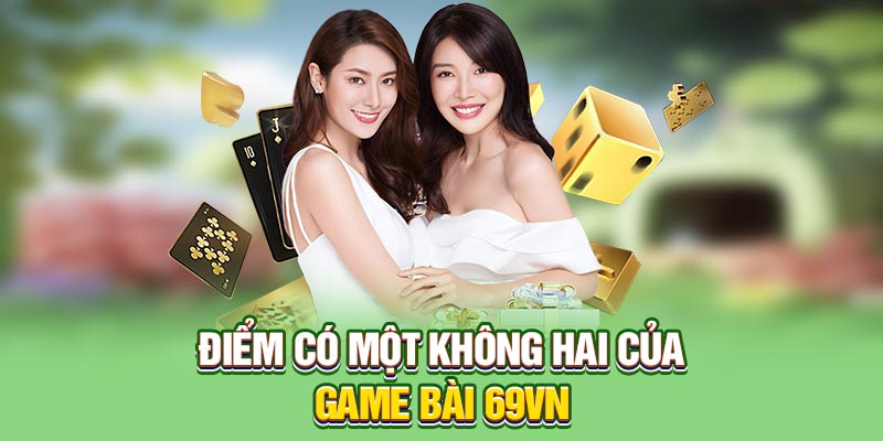 Điểm có một không hai của game bài 69VN