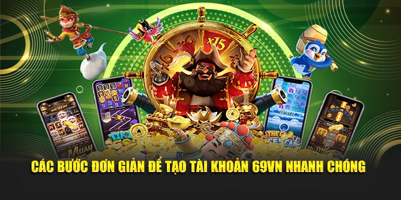 Các bước đơn giản để tạo tài khoản 69VN nhanh chóng