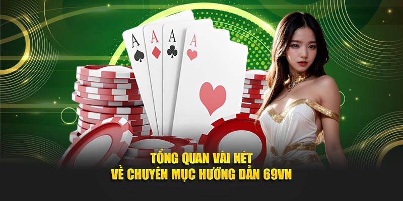 Tổng quan đôi nét về chuyên mục hướng dẫn 69VN