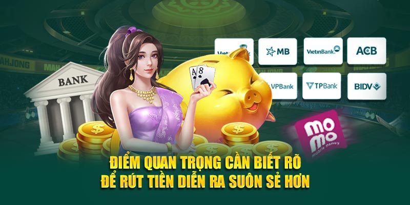 Điểm quan trọng cần biết rõ để rút tiền diễn ra suôn sẻ hơn