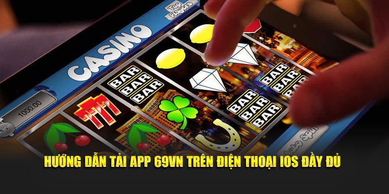 Hướng dẫn tải app 69VN trên điện thoại IOS đầy đủ