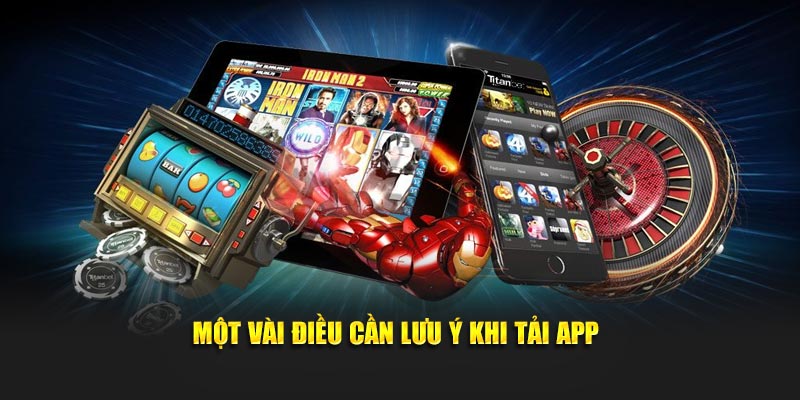 Một vài điều cần lưu ý khi tải app