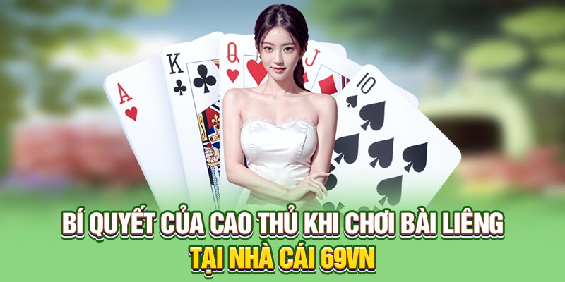 Bí quyết của cao thủ khi chơi bài Liêng tại nhà cái 69VN