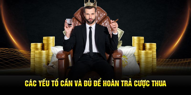 Các yếu tố cần và đủ để hoàn trả cược thua