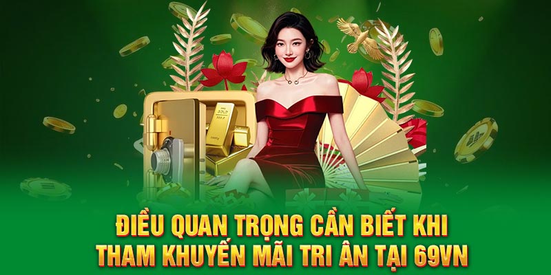 Điều quan trọng cần biết khi tham khuyến mãi tri ân tại 69VN