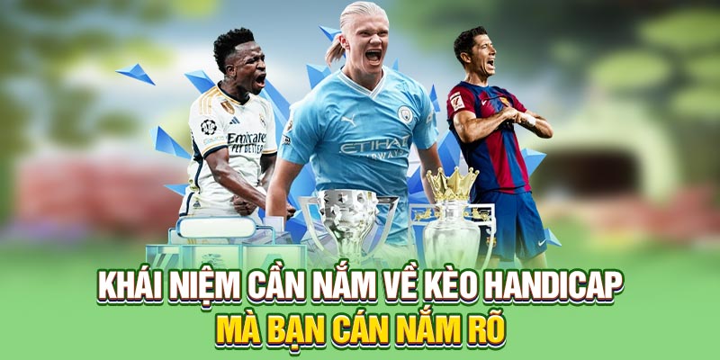Khái niệm cần nắm về kèo handicap mà bạn cần nắm rõ