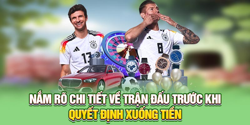 Nắm rõ chi tiết về trận đấu trước khi quyết định xuống tiền