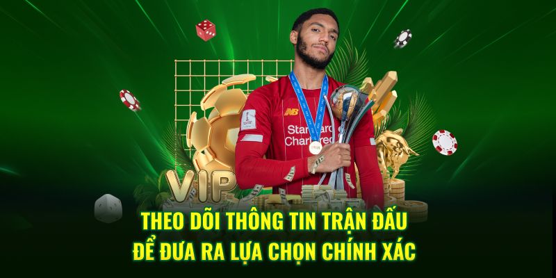 Theo dõi thông tin trận đấu để đưa ra lựa chọn chính xác