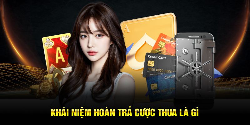 Khái niệm hoàn trả cược thua là gì