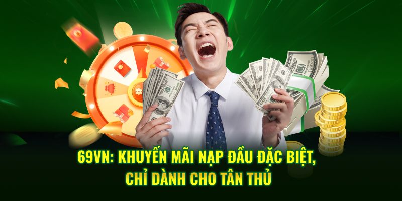 Khuyến mãi nạp đầu phần quà hấp dẫn nhất tại 69VN