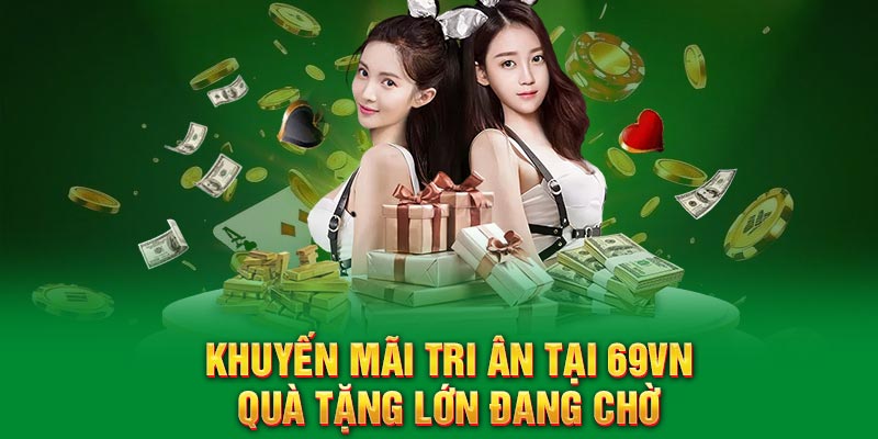 Khuyến mãi tri ân chương trình hot nhất năm tại nhà cái 69VN