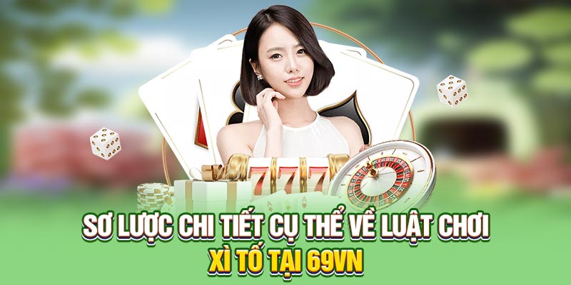 Sơ lược chi tiết cụ thể về luật chơi xì tố tại 69VN