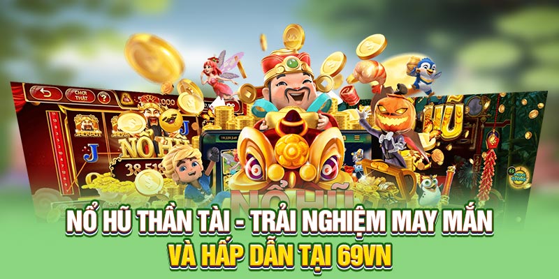 Nổ hũ Thần Tài khám phá cơ hội trúng jackpot khủng 2025