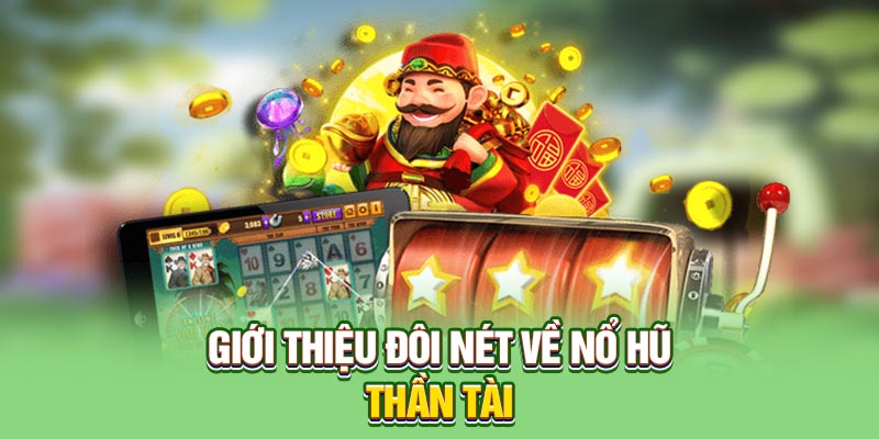 Giới thiệu đôi nét về nổ hũ thần tài