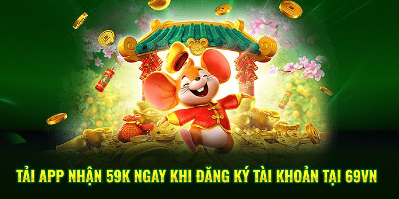 Tải app nhận 59k chương trình uu đãi không giới hạn tại 69VN