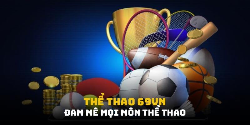Thể thao 69VN: đam mê mọi môn thể thao
