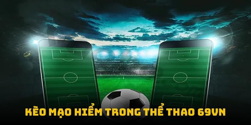 Kèo mạo hiểm trong thể thao 69VN