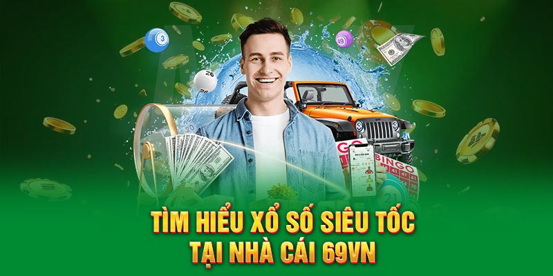 Tìm hiểu Xổ Số Siêu Tốc tại nhà cái 69VN